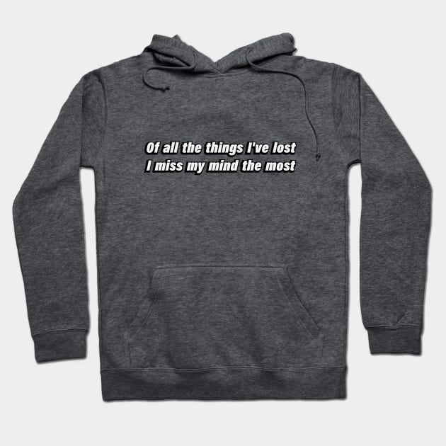 Of all the things I've lost I miss my mind the most Hoodie by BL4CK&WH1TE 